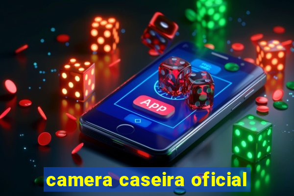 camera caseira oficial